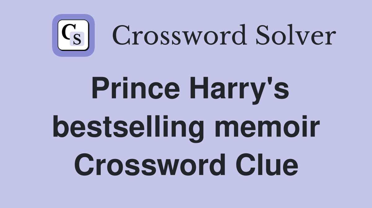 Prince Harry's bestselling memoir Crossword Clue Answers Crossword